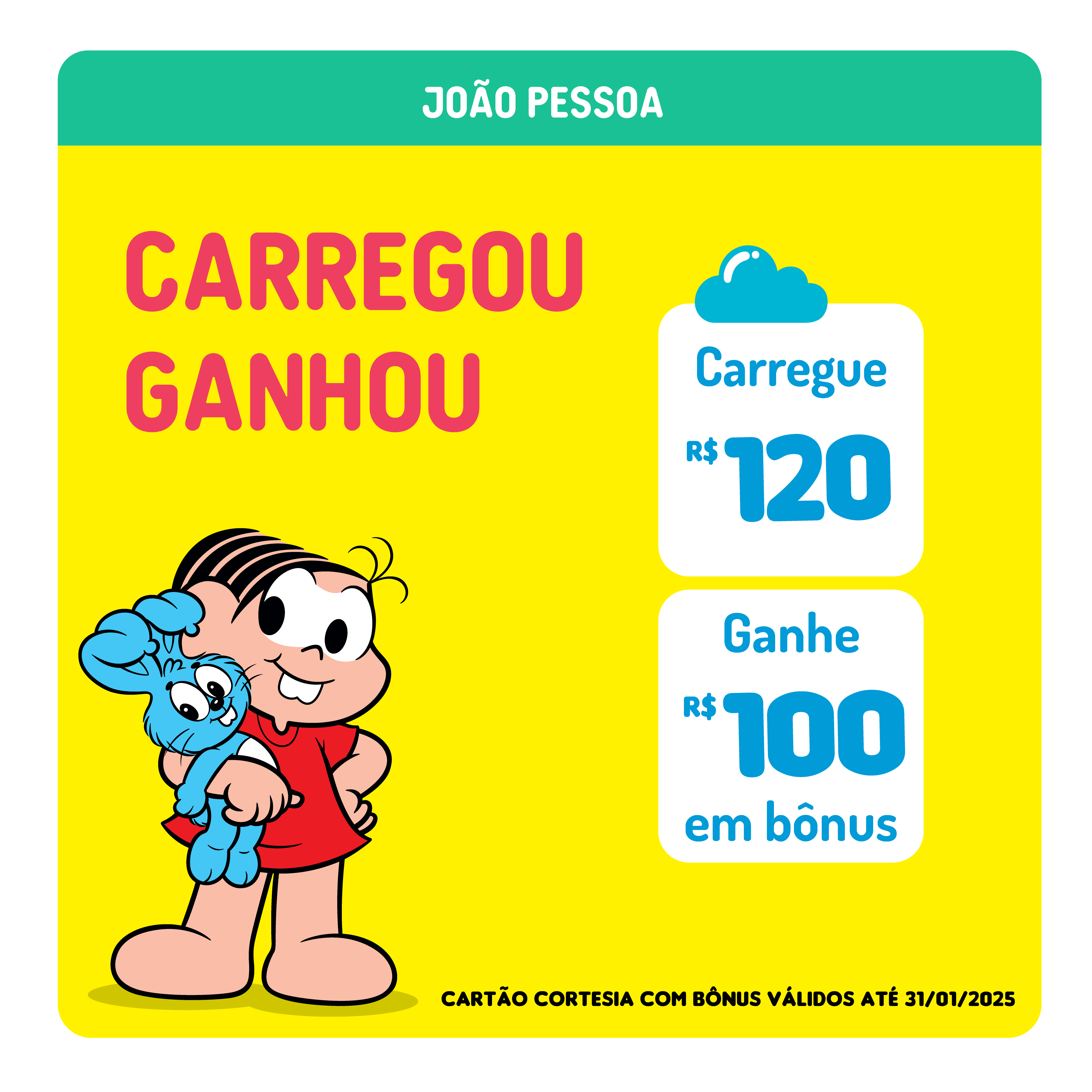 CARREGUE R$120,00 + GANHE B$100,00 EM BÔNUS (CARTÃO CORTESIA) ESTAÇÃO TURMA DA MONICA