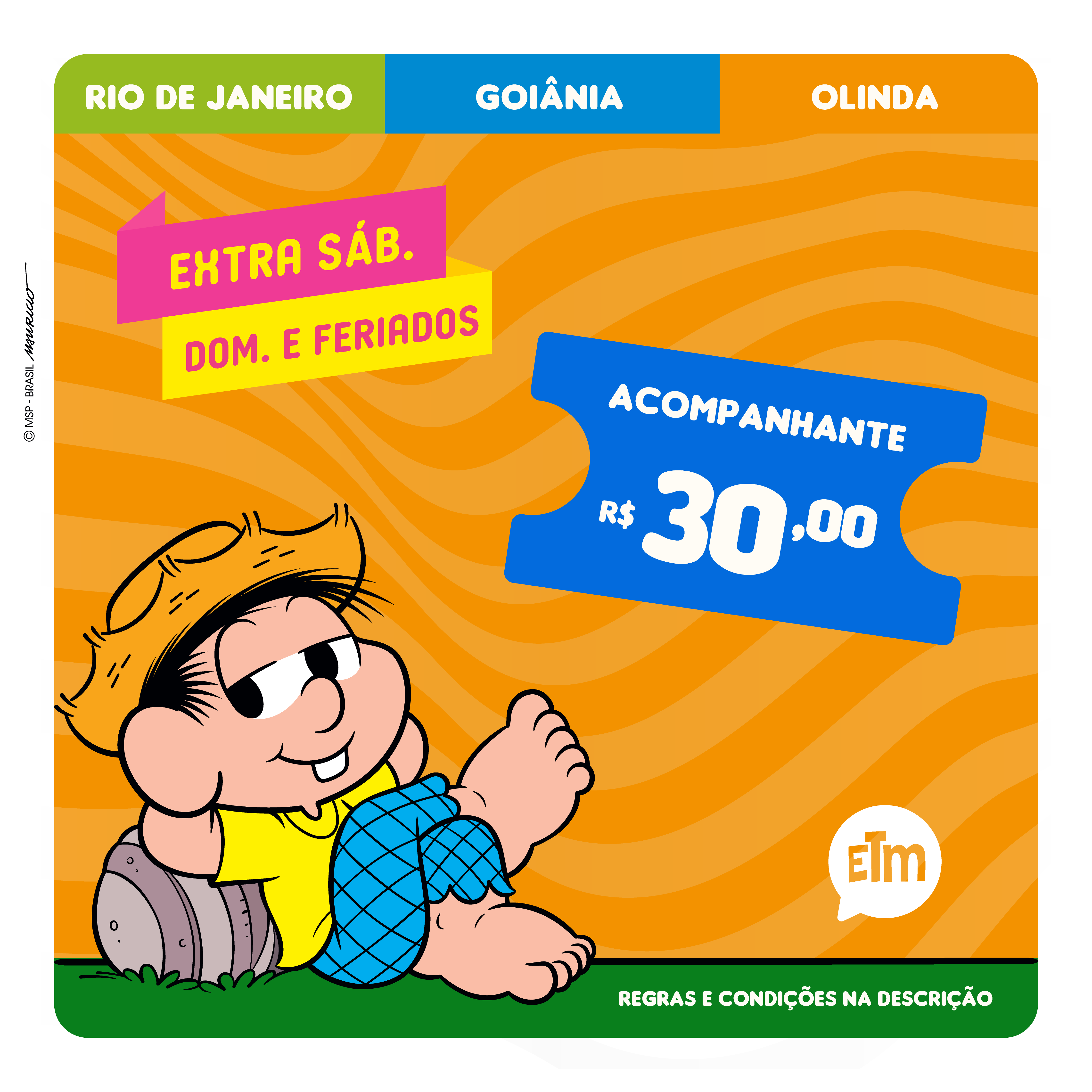  Ingresso Adulto Extra sábados, domingos e feriados (Rio de Janeiro, Olinda e Goiânia)