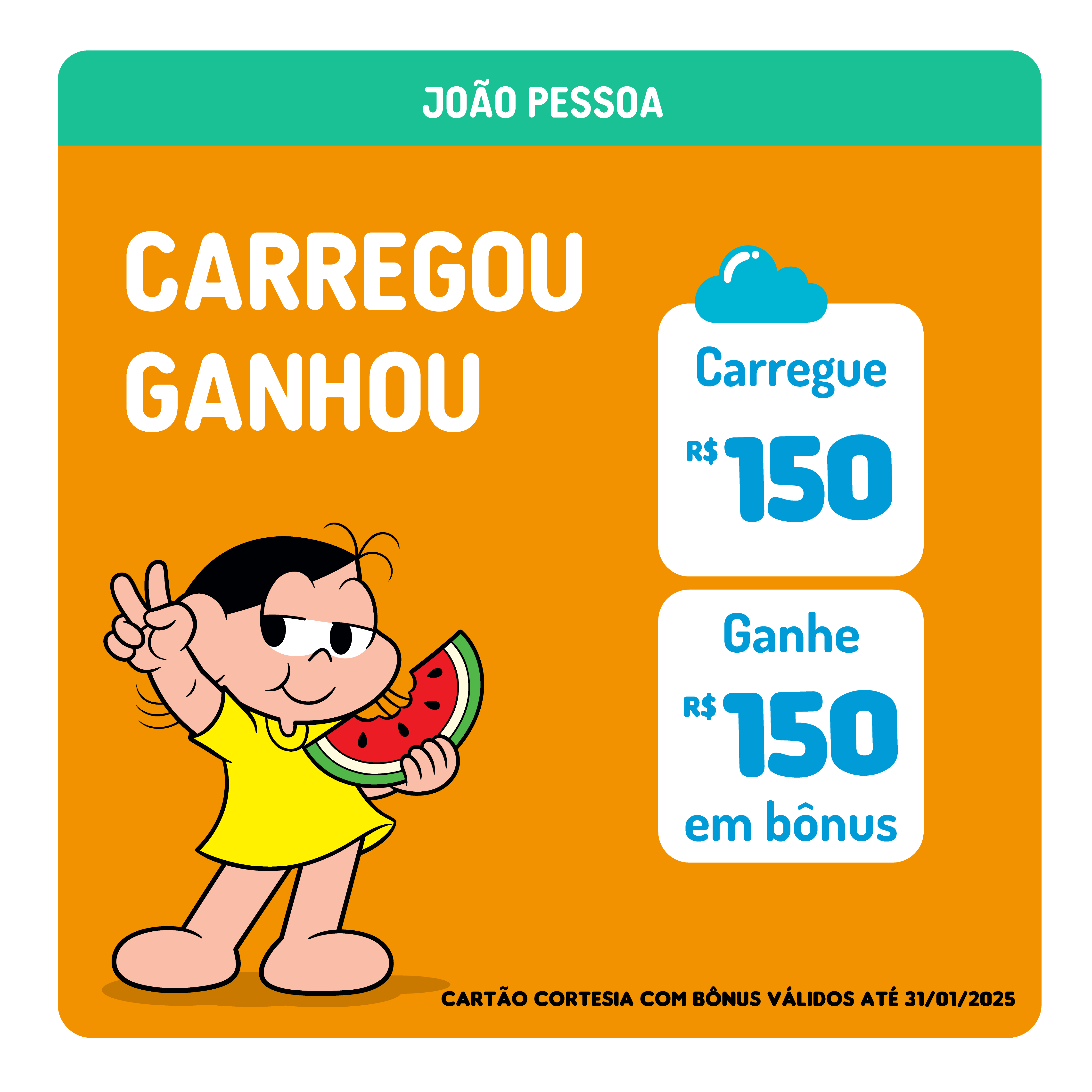 CARREGUE R$150,00 + GANHE B$150,00 EM BÔNUS (CARTÃO CORTESIA) ESTAÇÃO TURMA DA MONICA