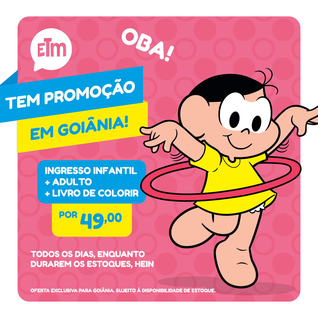 ETM GO | INGRESSO INFANTIL + ADULTO ACOMPANHANTE + LIVRO DE COLORIR DA TURMINHA*