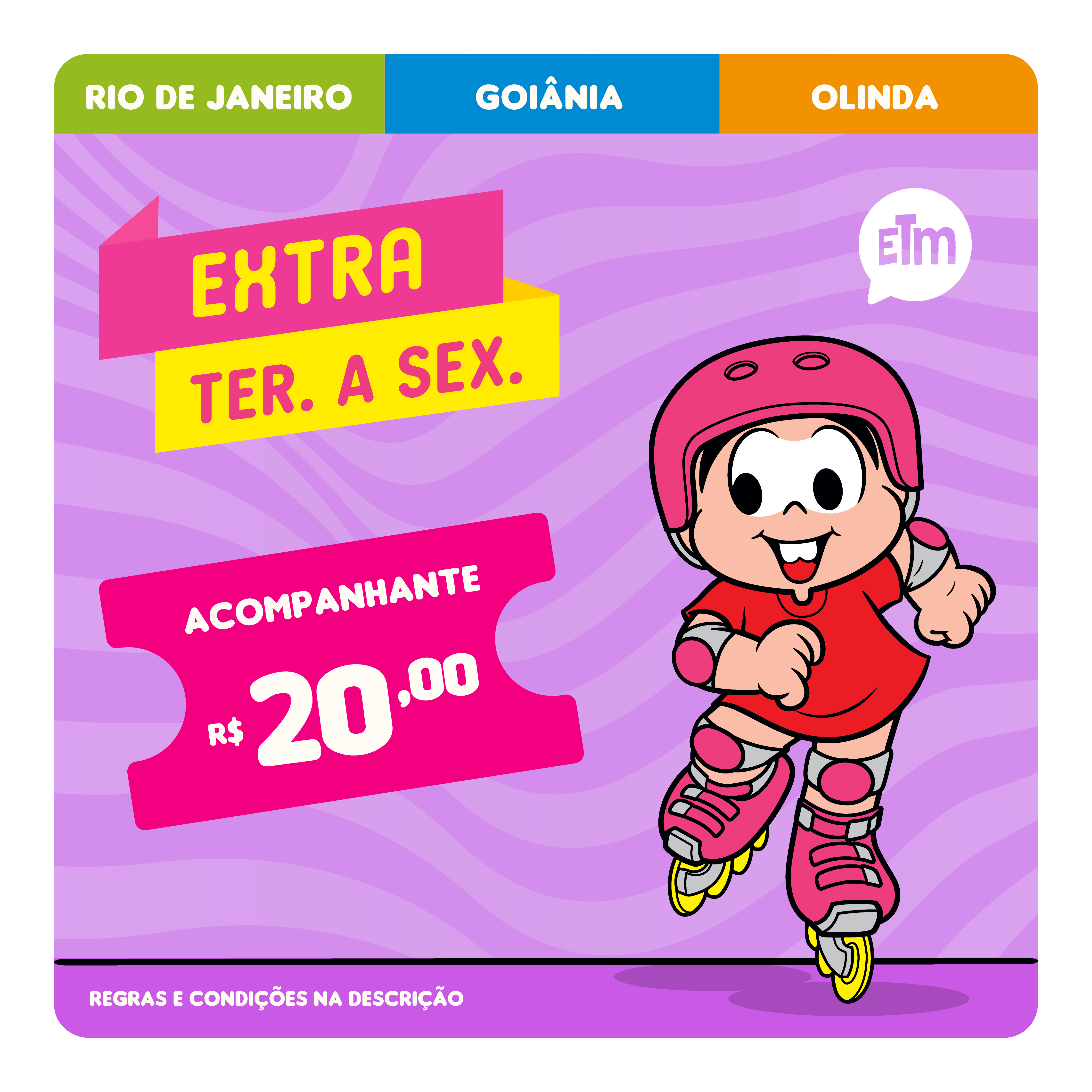  Ingresso Adulto Extra terça a sexta (Rio de Janeiro, Olinda e Goiânia) 